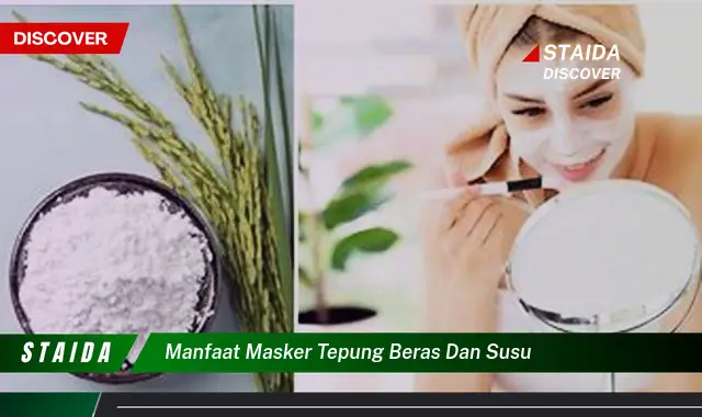 Temukan Manfaat Masker Tepung Beras dan Susu yang Belum Anda Ketahui