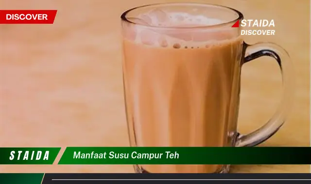 Temukan Manfaat Susu Campur Teh yang Jarang Diketahui