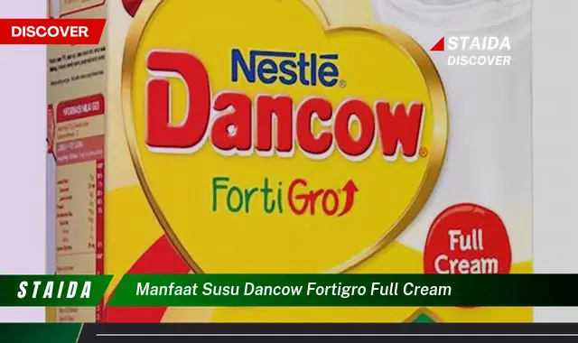 Temukan 6 Manfaat Susu Dancow Fortigro Full Cream yang Jarang Diketahui