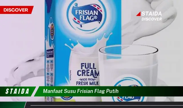 Temukan Manfaat Susu Frisian Flag Putih yang Jarang Diketahui, Menakjubkan!