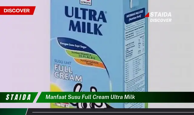 Temukan 7 Manfaat Susu Full Cream Ultra Milk yang Jarang Diketahui