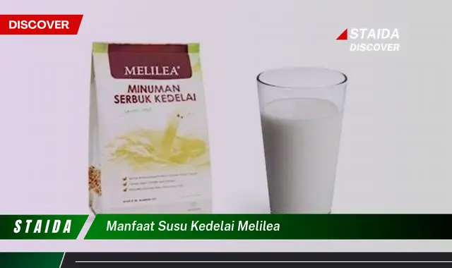 Temukan Manfaat Susu Kedelai Melilea yang Jarang Diketahui