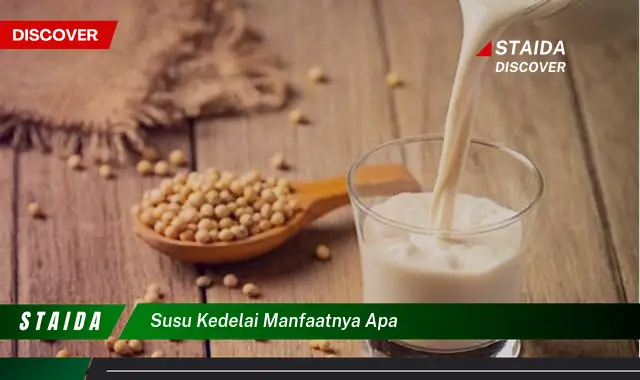 Temukan Tujuh Rahasia Manfaat Susu Kedelai yang Jarang Diketahui