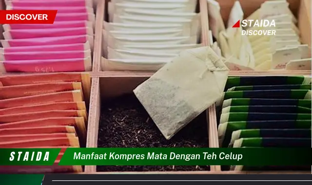 Temukan 7 Manfaat Kompres Mata dengan Teh Celup yang Jarang Diketahui