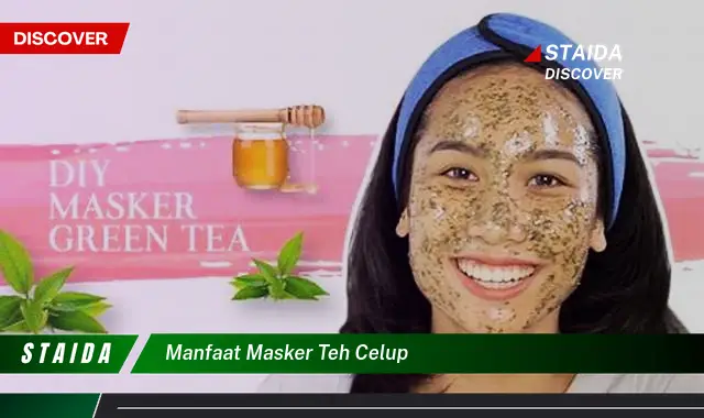 7 Manfaat Masker Teh Celup yang Jarang Diketahui