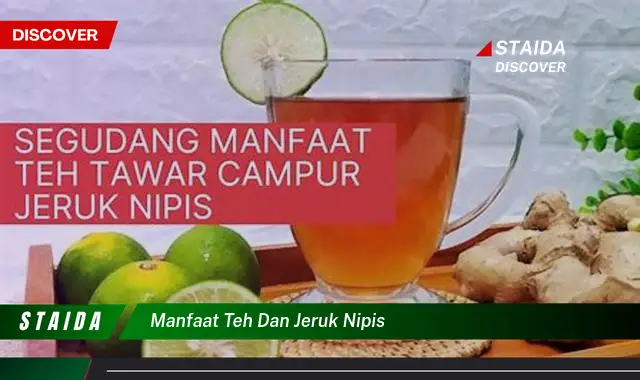 Temukan 7 Manfaat Teh dan Jeruk Nipis yang Jarang Diketahui