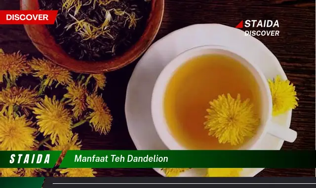 7 Manfaat Teh Dandelion yang Jarang Diketahui