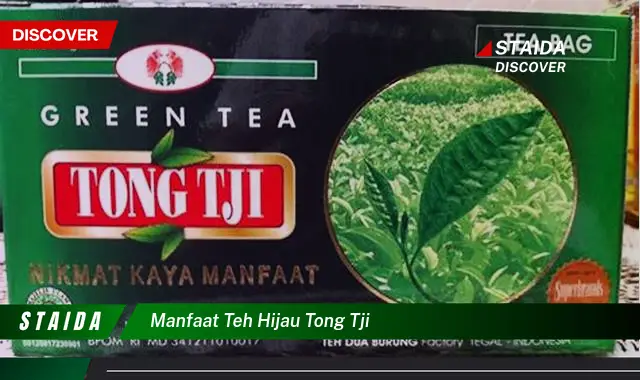 Temukan 7 Manfaat Teh Hijau Tong Tji yang Jarang Diketahui