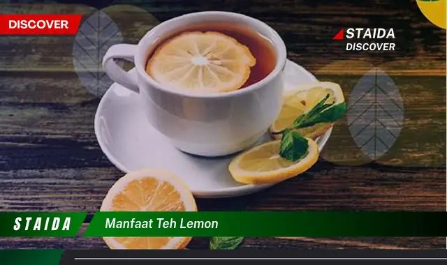 7 Manfaat Teh Lemon yang Masih Jarang Diketahui