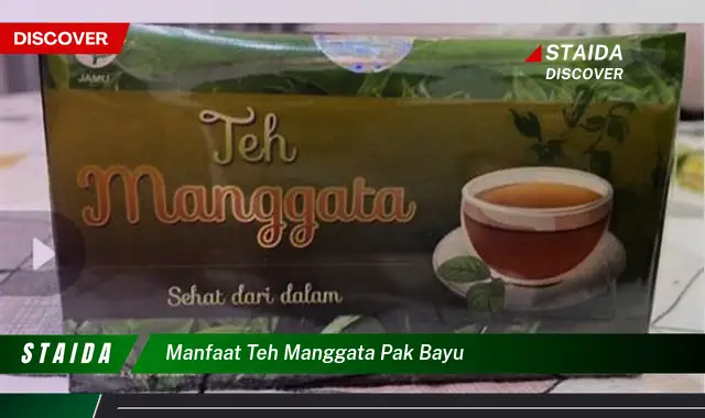 Temukan Manfaat Teh Manggata Pak Bayu yang Jarang Diketahui