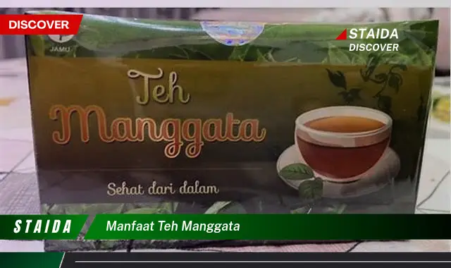 Temukan 7 Manfaat Teh Manggata yang Perlu Anda Tahu