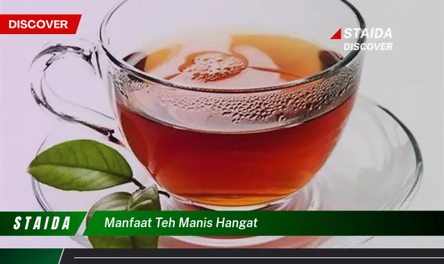 Temukan Manfaat Teh Manis Hangat yang Jarang Diketahui