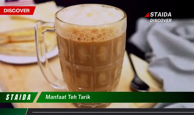 Temukan 7 Manfaat Teh Tarik yang Jarang Diketahui dan Wajib Anda Tahu!