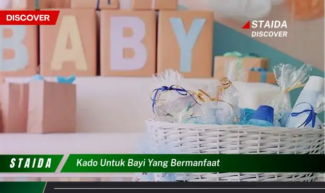 Temukan 7 Manfaat Kado Bermanfaat untuk Bayi yang Jarang Diketahui