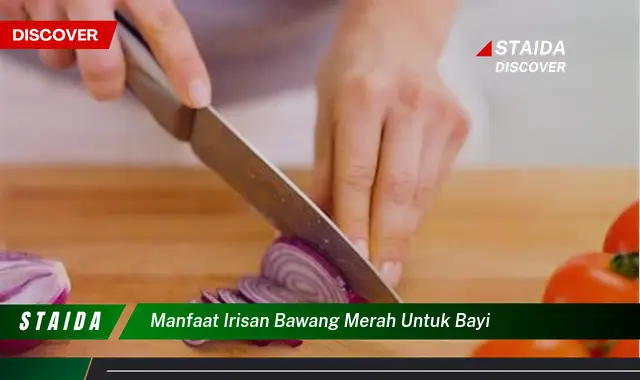 Temukan 7 Manfaat Irisan Bawang Merah untuk Bayi yang Jarang Diketahui