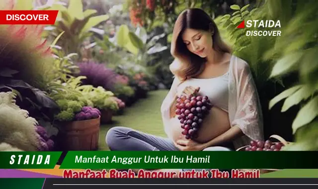 Temukan 7 Manfaat Anggur untuk Ibu Hamil yang Jarang Diketahui