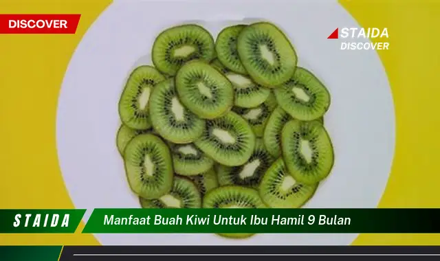 Temukan 7 Manfaat Buah Kiwi untuk Ibu Hamil 9 Bulan yang Jarang Diketahui!