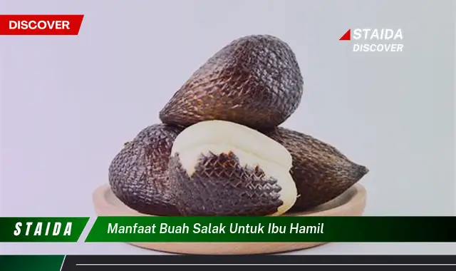 Temukan Manfaat Buah Salak untuk Ibu Hamil, Jarang Diketahui!