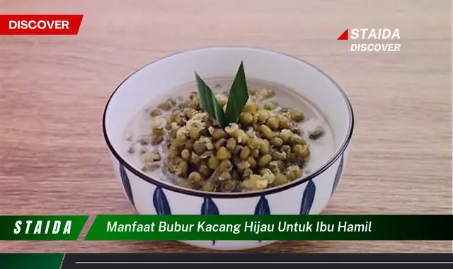 Temukan 7 Manfaat Bubur Kacang Hijau untuk Ibu Hamil yang Jarang Diketahui