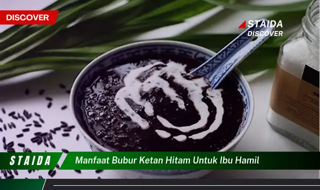 Temukan Manfaat Bubur Ketan Hitam untuk Ibu Hamil yang Jarang Diketahui