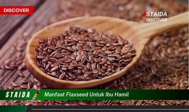 Temukan Manfaat Flaxseed untuk Ibu Hamil yang Jarang Diketahui