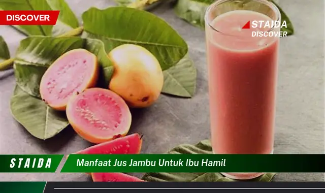 7 Manfaat Jus Jambu untuk Ibu Hamil yang Jarang Diketahui