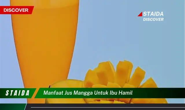 Temukan Manfaat Jus Mangga untuk Ibu Hamil, Jarang Diketahui!