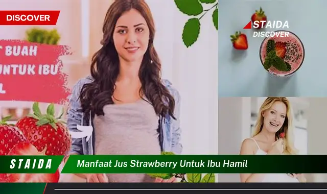 Temukan 7 Manfaat Jus Strawberry untuk Ibu Hamil yang Jarang Diketahui