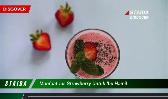 Temukan 7 Manfaat Jus Strawberry untuk Ibu Hamil yang Jarang Diketahui