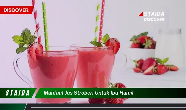 Temukan 7 Manfaat Jus Stroberi untuk Ibu Hamil yang Perlu Diketahui