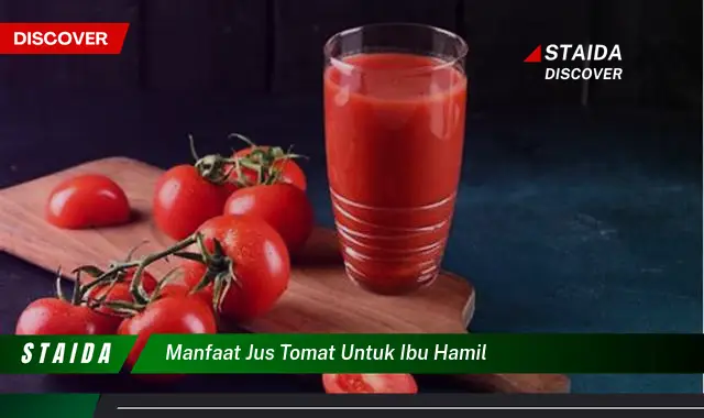 Temukan 7 Manfaat Jus Tomat untuk Ibu Hamil yang Jarang Diketahui