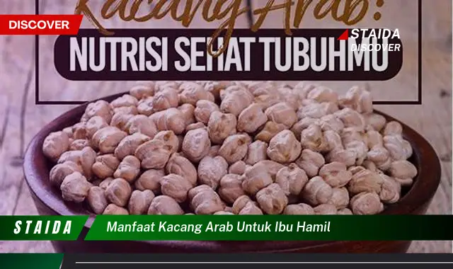 Temukan Manfaat Kacang Arab untuk Ibu Hamil, Jarang Diketahui!