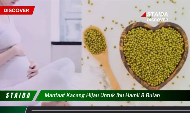 Temukan 7 Manfaat Kacang Hijau untuk Ibu Hamil 8 Bulan yang Jarang Diketahui