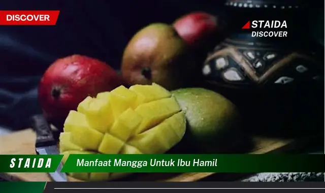 Temukan 7 Manfaat Mangga untuk Ibu Hamil yang Jarang Diketahui