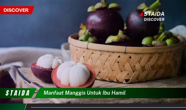 Temukan 7 Manfaat Manggis untuk Ibu Hamil yang Jarang Diketahui