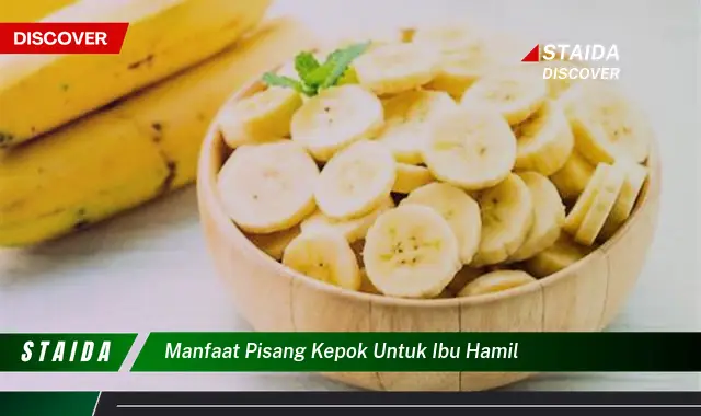 Temukan Manfaat Pisang Kepok untuk Ibu Hamil yang Jarang Diketahui