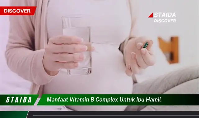 Temukan 7 Manfaat Vitamin B Kompleks untuk Ibu Hamil yang Jarang Diketahui