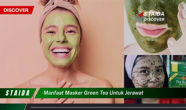 Temukan 7 Manfaat Masker Green Tea untuk Jerawat yang Jarang Diketahui