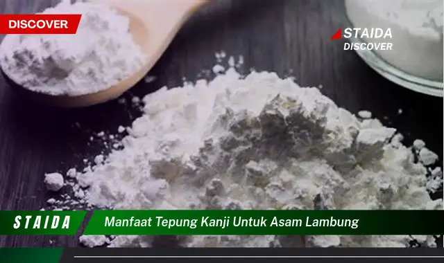 Temukan Manfaat Tepung Kanji untuk Asam Lambung yang Jarang Diketahui