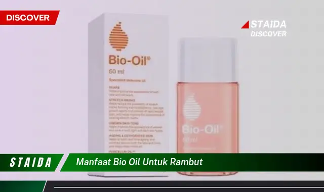 Temukan Manfaat Bio Oil untuk Rambut yang Jarang Diketahui