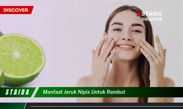 Temukan 7 Manfaat Jeruk Nipis untuk Rambut yang Jarang Diketahui