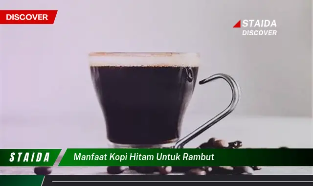 Temukan 7 Manfaat Kopi Hitam untuk Rambut yang Jarang Diketahui