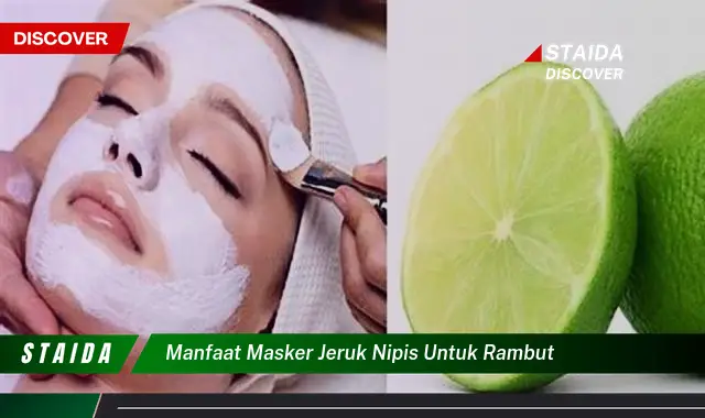 Temukan Manfaat Masker Jeruk Nipis untuk Rambut yang Selama Ini Tak Anda Ketahui