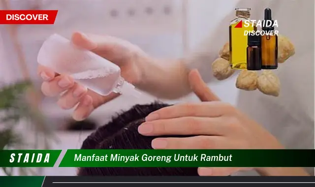 Temukan 7 Manfaat Minyak Goreng untuk Rambut yang Jarang Diketahui