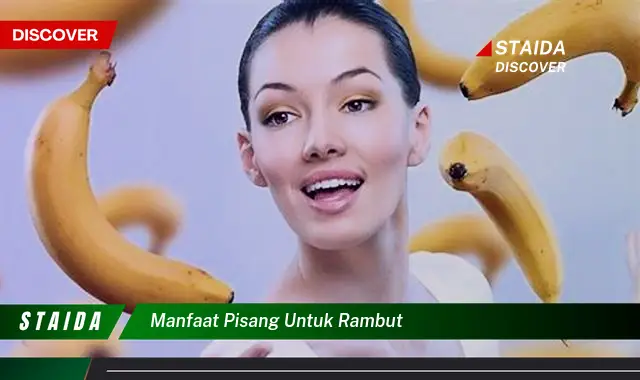 Temukan 7 Manfaat Pisang untuk Rambut yang Belum Diketahui Banyak Orang