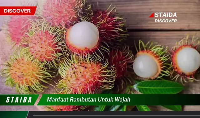 Temukan Rahasia Rambutan untuk Wajah yang Jarang Diketahui