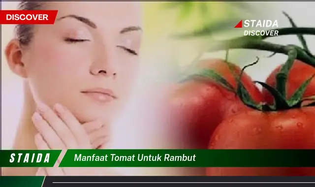 Temukan 7 Manfaat Tomat untuk Rambut yang Menakjubkan