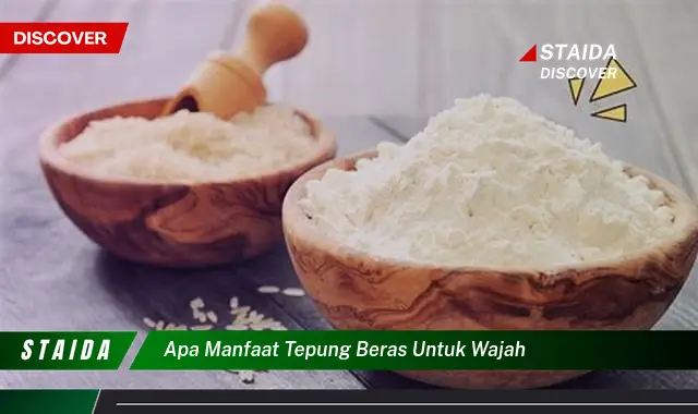 Temukan 7 Manfaat Tepung Beras untuk Wajah yang Jarang Diketahui