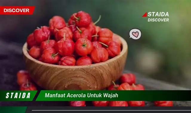 Ungkap Manfaat Acerola untuk Wajah yang Jarang Diketahui