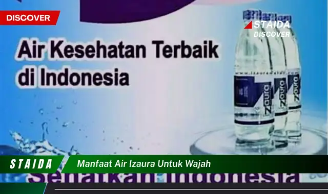 Temukan 7 Manfaat Air Izaura untuk Wajah yang Jarang Diketahui